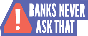 Banks Never Ask That Logo